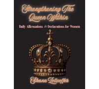 Strengthening The Queen Within: Daily Affirmations & Declarations for Women