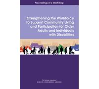 Strengthening the Workforce to Support Community Living and Participation for Older Adults and Individuals with Disabilities : Proceedings of a Workshop