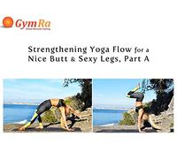 Strengthening Yoga Flow for a Nice Butt & Sexy Legs, Part A