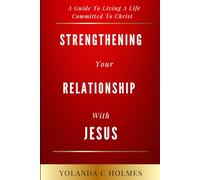 Strengthening Your Relationship With Jesus: A Guide To Living A Life Committed To Christ