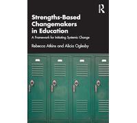 Strengths-Based Changemakers in Education: A Framework for Initiating Systemic Change