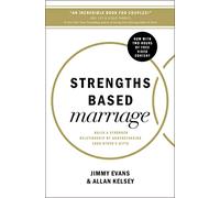 Strengths Based Marriage: Build a Stronger Relationship by Understanding Each Other's Gifts