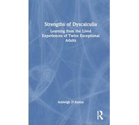 Strengths of Dyscalculia: Learning from the Lived Experiences of Twice Exceptional Adults
