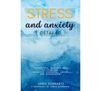 Stress and Anxiety Detailed:::: “Effective, Mindful Ways to Overcome Negative Thoughts, Anger, and Depression” [Your Essential Guide to Cope With Traumas, Stress, OCD, and Nervousness.]