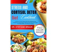Stress And Cortisol Detox Diet Cookbook: A 28-Day Cortisol Reset With Easy Mediterranean Recipes To Lower Stress, Balance Hormones, Burn Belly Fat, Sleep Better, And Restore Energy