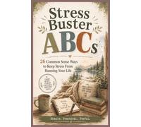Stress Buster ABCs: 26 Common Sense Ways to Keep Stress from Running Your Life (The Common Sense ABCs Series)