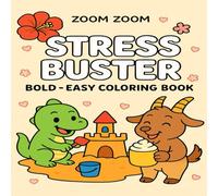 Stress Buster: Coloring Book for Adults and Kids, Bold and Easy Designs for Relaxation Featuring Animals, Landscape, Flowers, Patterns, Cute Things And Many More .