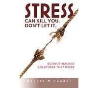 Stress Can Kill You. Don't Let It.: Science-Backed Solutions That Work