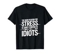 Stress Comes from Daily Contact with Idiots - T-Shirt