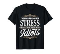 Stress Comes from Daily Contact with Idiots T-Shirt