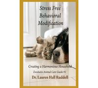 Stress Free Behavior Modification: Creating a Harmonious Household (Zoodulcis: The Benefits of the Human-Animal bond)