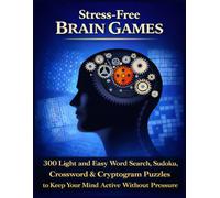 Stress-Free Brain Games: 300 Light and Easy Word Search, Sudoku, Crossword & Cryptogram Puzzles to Relax, Focus, and Keep Your Mind Active