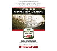 Stress-Free Chicken Tractor Plans: An Easy to Follow, Step-by-Step Guide to Building Your Own Chicken Tractors.