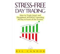 STRESS-FREE DAY TRADING: How to Trade Smart and Disciplined, WITHOUT Spending All Day in Front of the Screen! (day trading US)