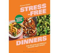 Stress-Free Dinners : Over 90 quick and delicious everyday vegan recipes