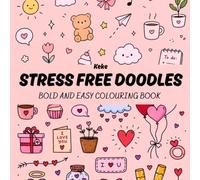 Stress Free Doodles: Bold and Easy Coloring Book for Adults & Teens | Cute, Simple, Relaxing Designs for Stress Relief, Mindfulness & Creative Fun