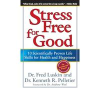 Stress Free For Good: 10 Scientifically Proven Life Skills For Health An d Happiness