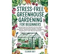 Stress-Free Greenhouse Gardening for Beginners: Everything You Need to Know About Backyard Nursery Design, Energy Efficiency, Watering Systems, & ... for Year-Round Harvests (Pocket Farms)