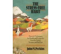 Stress Free Habit: Powerful Techniques for Health and Longevity from the Andes, Yucatan and the Far East