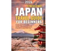 Stress-Free Japan Travel Guide for Beginners: Simple Itineraries, Easy Transit Tips, Cultural Do’s & Don’ts, and Authentic Local Finds for a Calm and Confident First Trip to Japan