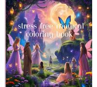Stress Free Magical Coloring Book: Where you can unwind and show your creativity thru this stress free coloring book!