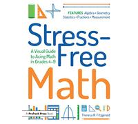 Stress-Free Math : A Visual Guide to Acing Math in Grades 4-9