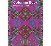 Stress-Free Mindfulness Coloring Book - Mandala & Celtic Patterns for Relaxation, Stress Relief & Creative Art Therapy - Adult Mindfulness Coloring Book