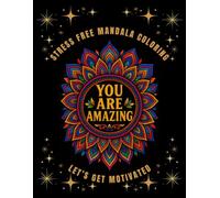 Stress Free Motivational Mandala Coloring Book: Unlock Calm and Creativity with Every Page!