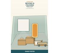 Stress-Free Moving and Packing Made Easy: A Beginner's Guide to Planning, Decluttering, Packing, and Settling In -- Simple Steps to Move Your Home Without the Overwhelm