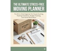 Stress-Free Moving Planner: Organizer for House Hunting, Packing Checklists, Budget Tracking, and Home Renovation