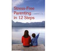 Stress-Free Parenting in 12 Steps