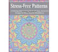Stress-Free Patterns: A Relaxing Adult Coloring Book with Easy, Immersive Designs for Stress Relief & Mindfulness