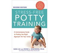 Stress-Free Potty Training: A Commonsense Guide to Finding the Right Approach for Your Child