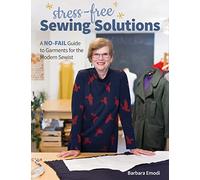 Stress-Free Sewing Solutions: A no-fail guide to garments for the modern sewist