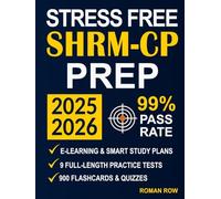 Stress-Free SHRM-CP Prep: Eliminate Exam Anxiety with Full-Length Mock Exams, Real Practice Questions, Time Management Strategies & Updated HR Knowledge to Boost Confidence - UPDATED EDITION