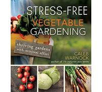 Stress-Free Vegetable Gardening: Thriving Gardens with Minimal Effort
