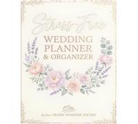 Stress-Free Wedding Planner & Organizer: Essential Tools, Checklists & Trackers for Brides Planning a Beautiful, Affordable Celebration