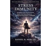Stress Immunity: Strengthen Your Nervous System, Master Your Stress Response, and Stay Calm, Focused, and Mentally Stable Under Pressure (The Calm Operating System Series)