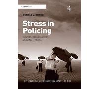 Stress in Policing: Sources, consequences and interventions (Psychological and Behavioural Aspects of Risk)