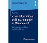 Stress, Informationen und Entscheidungen im Management: Wirkungszusammenhänge und Einflussfaktoren (Unternehmensführung & Controlling)