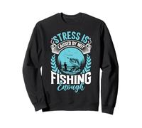 Stress Is Caused By Not Fishing Enough Design Sweatshirt