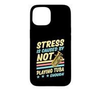 Stress Is Caused By Not Playing Tuba Enough Case for iPhone 15
