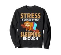 Stress Is Caused by not Sleeping Enough Sloth Lover Sweatshirt