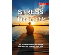 Stress lass nach! - Wie du Stress managst und das Leben genießt - Stress abbauen, Ängste verstehen und negative Gedanken loswerden!