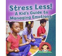 Stress Less A Kids Guide to Managing Emotions (Healthy Habits For a Lifetime)