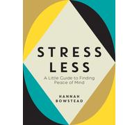 Stress Less : A Little Guide to Finding Peace of Mind