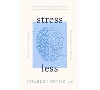 Stress Less: Build Resilience and Reduce Anxiety ¿ Biblically Sound ¿ Research Informed: 9 Habits from the Bible and Brain Science to Build Resilience ... - Biblically Sound - Research Informed