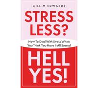 STRESS LESS? HELL YES!: How to deal with stress when you think you have it all sussed