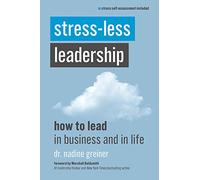 Stress-Less Leadership: How to Lead in Business and in Life