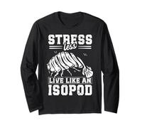 Stress Less, Live Like an Isopod Design for a Isopod Lover Long Sleeve T-Shirt